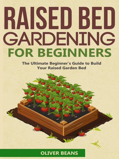 Title details for Raised Bed Gardening for Beginner by Oliver Beans - Available